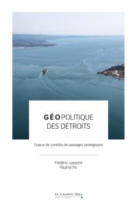 Géopolitique des détroits : enjeux de contrôle de passages stratégiques