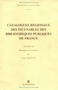 Catalogues régionaux des incunables des bibliothèques publiques de France. Vol. 12. Bibliothèque de la Sorbonne, Bibliothèque Victor-Cousin, Bibliothèque de l'Ecole nationale des chartes, Bibliothèque de l'Institut national de recherche pédagogique...