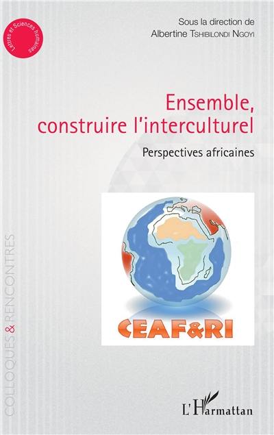 Ensemble construire l'interculturel : perspectives africaines