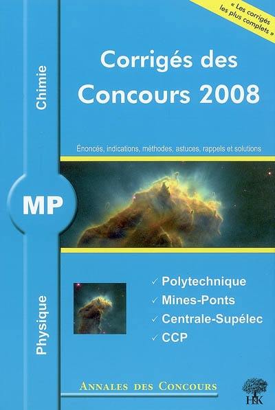 Physique chimie MP : corrigés des concours 2008 : Polytechnique, Mines-Ponts, Centrale-Supélec, CCP