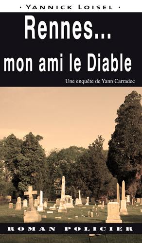 Une enquête de Yann Carradec. Rennes... : mon ami le diable