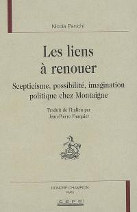 Les liens à renouer : scepticisme, possibilité, imagination politique chez Montaigne