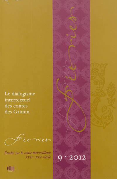 Féeries : études sur le conte merveilleux (XVIIe-XIXe siècle), n° 9. Le dialogisme intertextuel des contes des Grimm