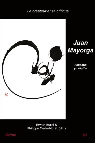 Le créateur et sa critique. Vol. 9. La ensenanza de la cultura religiosa. Vol. 3. Juan Mayorga : filosofia y religion