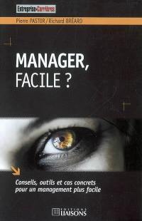 Manager, facile ? : conseils, outils et cas concrets pour un management plus facile