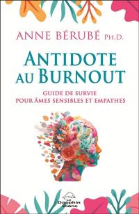 L'antidote au burnout : Guide de survie pour âmes sensibles et empathes