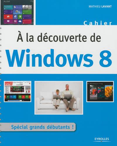 A la découverte de Windows 8 : spécial grands débutants