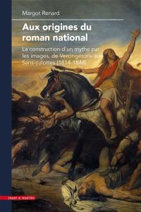 Aux origines du roman national : la construction d'un mythe par les images : de Vercingétorix aux sans-culottes (1814-1848)