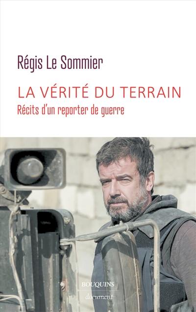 La vérité du terrain : récits d'un reporter de guerre