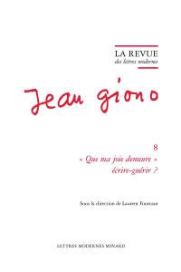 Jean Giono. Vol. 8. Que ma joie demeure : écrire-guérir ?