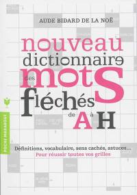 Nouveau dictionnaire des mots fléchés. Vol. 1. De A à H