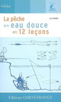 La pêche en eau douce en 12 leçons