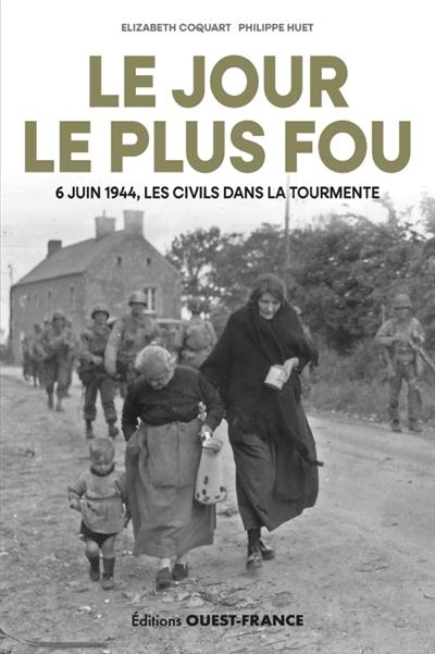 Le jour le plus fou : 6 juin 1944, les civils dans la tourmente