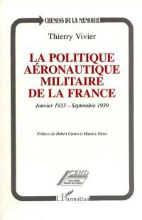 La politique aéronautique militaire de la France : janvier 1933-septembre 1939