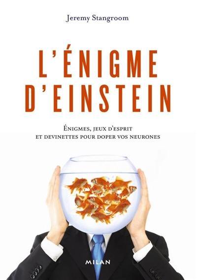 L'énigme d'Einstein : énigmes, jeux d'esprit et devinettes pour doper vos neurones