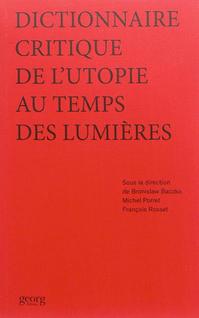 Dictionnaire critique de l'utopie au temps des Lumières