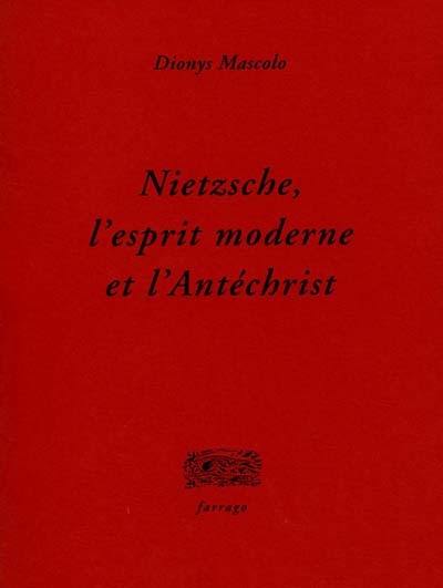 Nietzsche, l'esprit moderne et l'Antéchrist