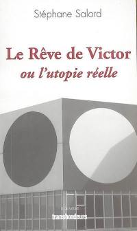 Le rêve de Victor ou L'utopie réelle : nouvelle