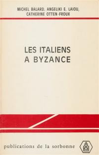 Les Italiens à Byzance : édition et présentation de documents