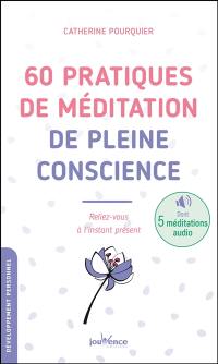 60 pratiques de méditation de pleine conscience : reliez-vous à l'instant présent