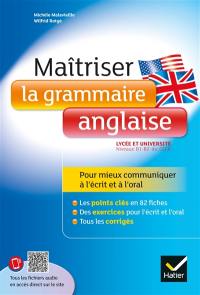 Maîtriser la grammaire anglaise : lycée et université : niveaux B1-B2 du CECR