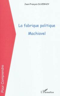 La fabrique politique : Machiavel