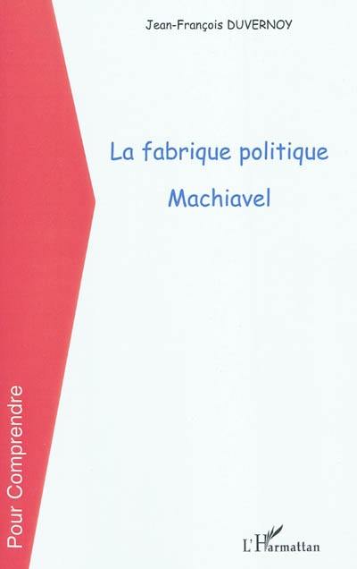 La fabrique politique : Machiavel