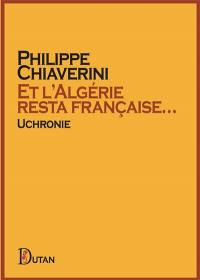 Et l'Algérie resta française... : uchronie