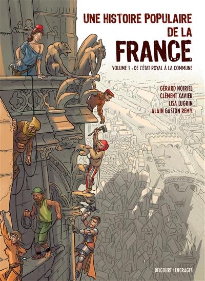 Une histoire populaire de la France. Vol. 1. De l'Etat royal à la Commune