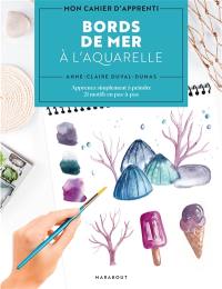 Bords de mer à l'aquarelle : apprenez simplement à peindre 21 motifs en pas-à-pas