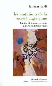 Les mutations de la société algérienne : famille et lien social dans l'Algérie contemporaine