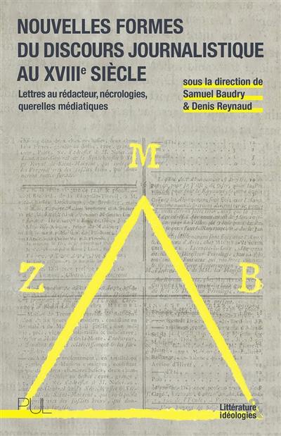 Nouvelles formes du discours journalistique au XVIIIe siècle : lettres au rédacteur, nécrologies, querelles médiatiques