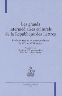 Les grands intermédiaires culturels de la République des Lettres : études de réseaux de correspondances du XVIe au XVIIIe siècles