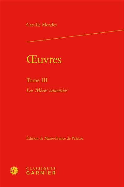 Oeuvres. Vol. 3. Les mères ennemies