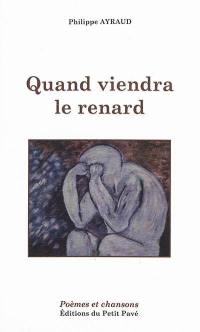 Quand viendra le renard : poèmes et chansons