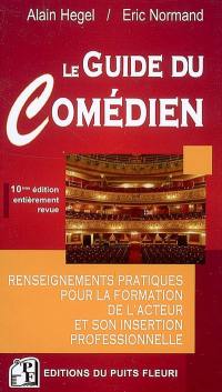 Le guide du comédien : renseignements pratiques pour la formation de l'acteur et son insertion professionnelle