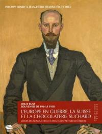 Souvenirs de 1914 à 1918 : l'Europe en guerre, la Suisse et la chocolaterie Suchard : vision d'un industriel et amateur d'art neuchâtelois