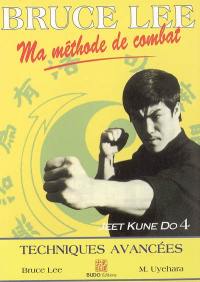 Ma méthode de combat : jeet kune do. Vol. 4. Techniques avancées