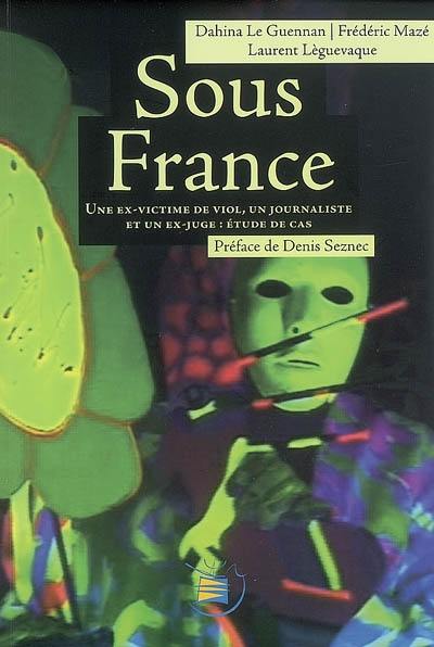 Sous-France : une ex-victime, un journaliste et un ex-juge, étude de cas