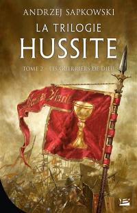 La trilogie hussite. Vol. 2. Les guerriers de Dieu