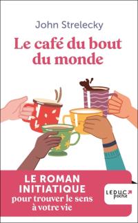 Le café du bout du monde : le roman initiatique pour trouver le sens à votre vie