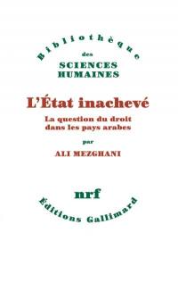 L'Etat inachevé : la question du droit dans les pays arabes