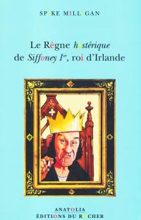 Le règne hystérique de Siffoney 1er, roi d'Irlande