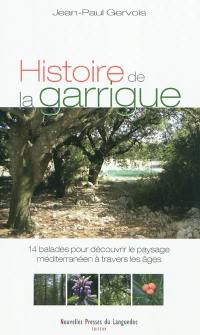 Histoire de la garrigue : 14 balades pour découvrir le paysage méditerranéen à travers les âges