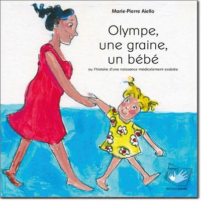 Olympe, une graine, un bébé ou L'histoire d'une naissance médicalement assistée