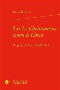 Sur Le christianisme contre le Christ : un projet de livre d’André Gide