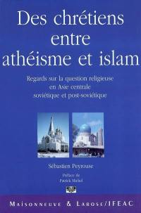 Des chrétiens entre athéisme et islam : regards sur la question religieuse en Asie centrale soviétique et post-soviétique