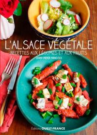 L'Alsace végétale : recettes aux légumes et aux fruits