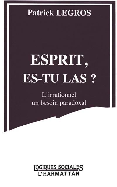 Esprit, es-tu las ? : l'irrationnel, un besoin social paradoxal