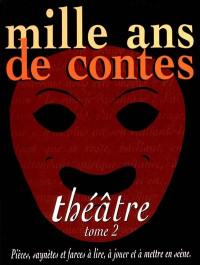 Mille ans de contes : théâtre. Vol. 2